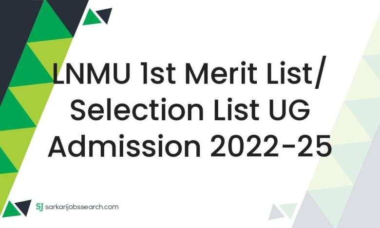 LNMU 1st Merit List/ Selection List UG Admission 2022-25 1 LNMU 1st Merit List/ Selection List UG Admission 2022-25