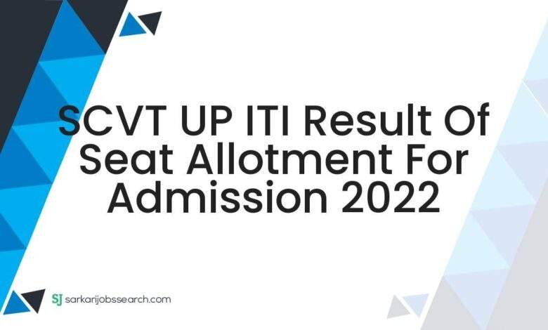 SCVT UP ITI Result of Seat Allotment for Admission 2022 1 SCVT UP ITI Result of Seat Allotment for Admission 2022