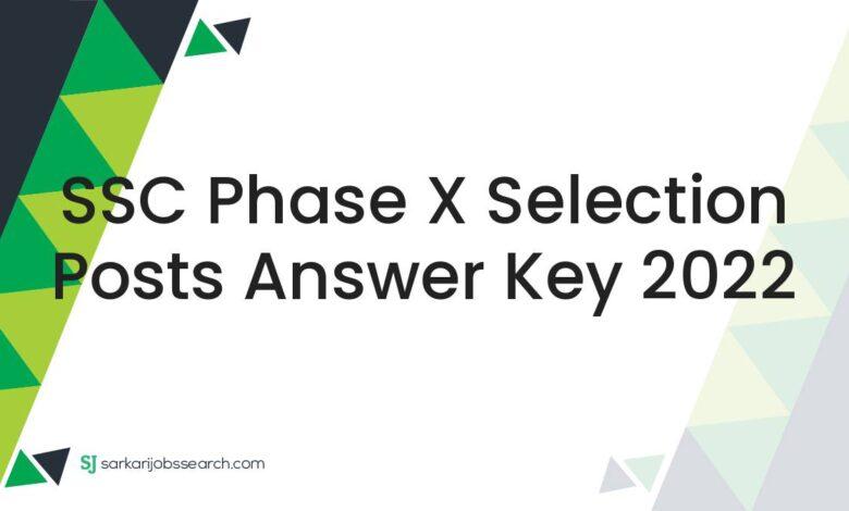 SSC Phase X Selection Posts Answer Key 2022