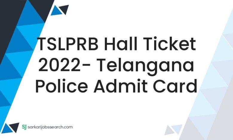 TSLPRB Hall Ticket 2022- Telangana Police Admit Card