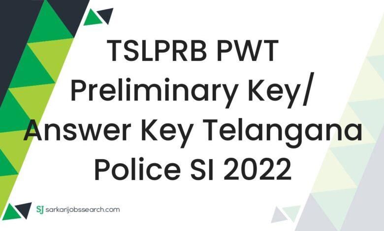 TSLPRB PWT Preliminary Key/ Answer Key Telangana Police SI 2022