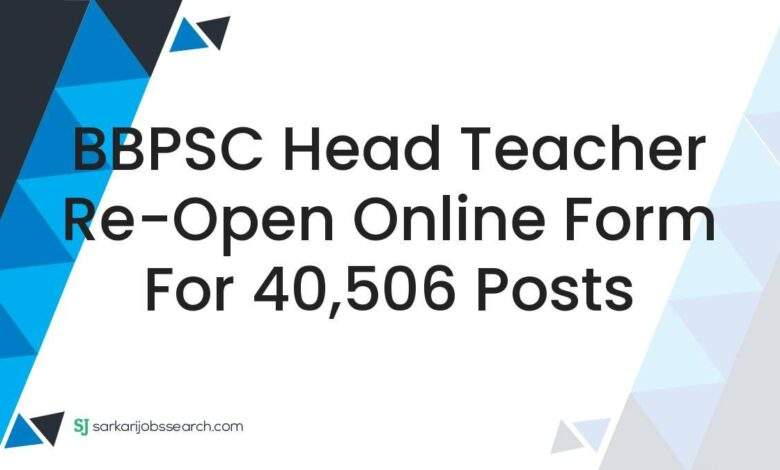 BBPSC Head Teacher Re-Open Online Form For 40,506 Posts 1 BBPSC Head Teacher Re-Open Online Form For 40,506 Posts