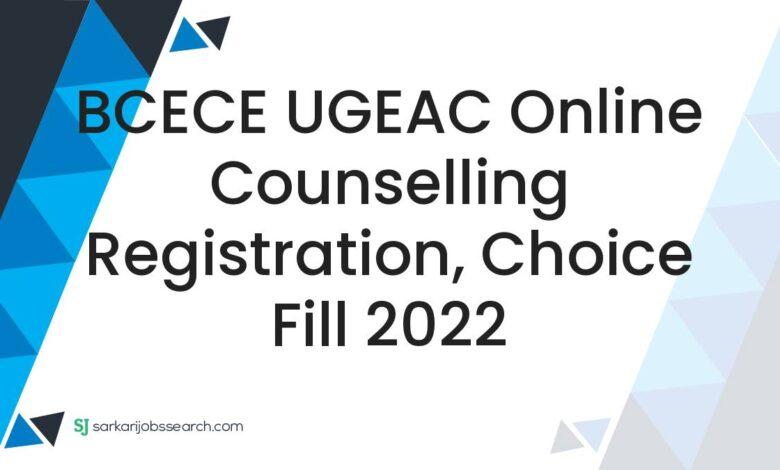 BCECE UGEAC Online Counselling Registration, Choice Fill 2022