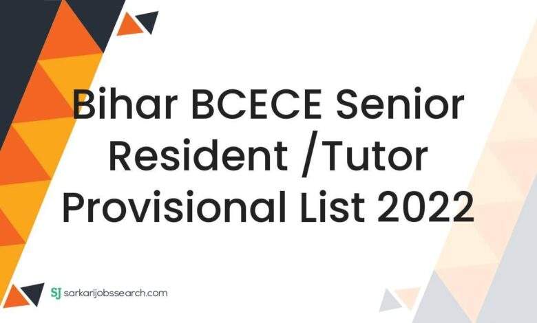 Bihar BCECE Senior Resident /Tutor Provisional List 2022 1 Bihar BCECE Senior Resident /Tutor Provisional List 2022