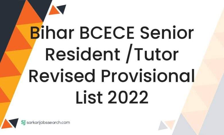Bihar BCECE Senior Resident /Tutor Revised Provisional List 2022 1 Bihar BCECE Senior Resident /Tutor Revised Provisional List 2022