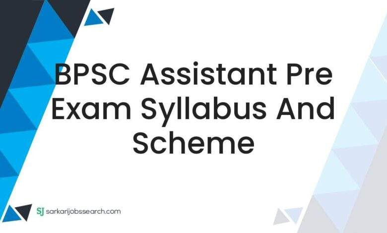 BPSC Assistant Pre Exam Syllabus and Scheme 1 BPSC Assistant Pre Exam Syllabus and Scheme