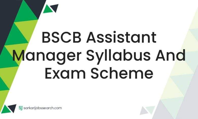 BSCB Assistant Manager Syllabus and Exam Scheme 1 BSCB Assistant Manager Syllabus and Exam Scheme