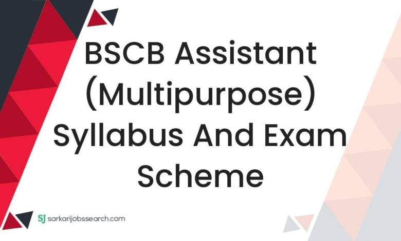 BSCB Assistant (Multipurpose) Syllabus and Exam Scheme 1 BSCB Assistant (Multipurpose) Syllabus and Exam Scheme