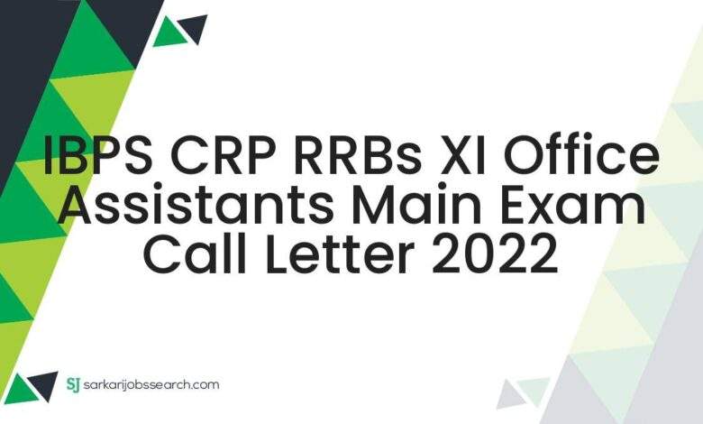 IBPS CRP RRBs XI Office Assistants Main Exam Call Letter 2022 1 IBPS CRP RRBs XI Office Assistants Main Exam Call Letter 2022