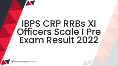 IBPS CRP RRBs XI Officers Scale I Pre Exam Result 2022