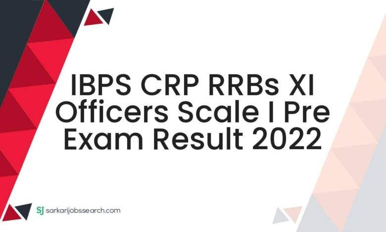 IBPS CRP RRBs XI Officers Scale I Pre Exam Result 2022 1 IBPS CRP RRBs XI Officers Scale I Pre Exam Result 2022