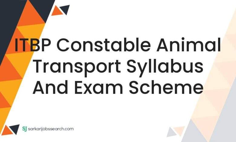 ITBP Constable Animal Transport Syllabus and Exam Scheme 1 ITBP Constable Animal Transport Syllabus and Exam Scheme