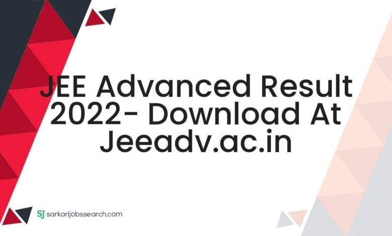 JEE Advanced Result 2022- Download At jeeadv.ac.in 1 JEE Advanced Result 2022- Download At jeeadv.ac.in