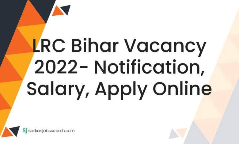 LRC Bihar Vacancy 2022- Notification, Salary, Apply Online 1 LRC Bihar Vacancy 2022- Notification, Salary, Apply Online