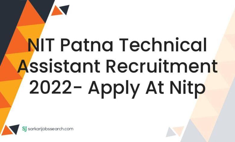 NIT Patna Technical Assistant Recruitment 2022- Apply at nitp