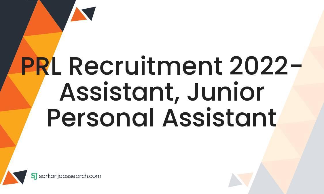 PRL Recruitment 2022- Assistant, Junior Personal Assistant