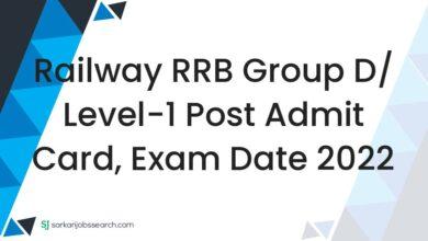 Railway RRB Group D/ Level-1 Post Admit Card, Exam Date 2022