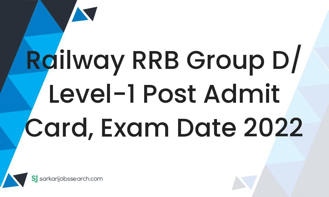 Railway RRB Group D/ Level-1 Post Admit Card, Exam Date 2022