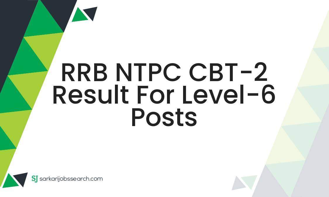 RRB NTPC CBT-2 Result For Level-6 Posts 4 RRB NTPC CBT-2 Result For Level-6 Posts