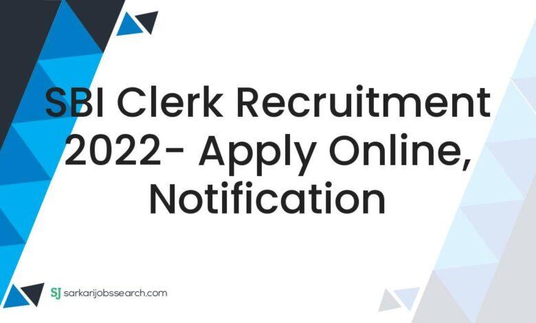 SBI Clerk Recruitment 2022- Apply Online, Notification