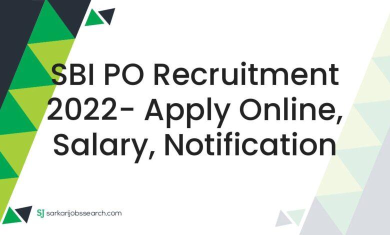 SBI PO Recruitment 2022- Apply Online, Salary, Notification