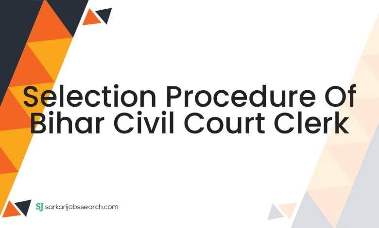 Selection Procedure of Bihar Civil Court Clerk 1 Selection Procedure of Bihar Civil Court Clerk