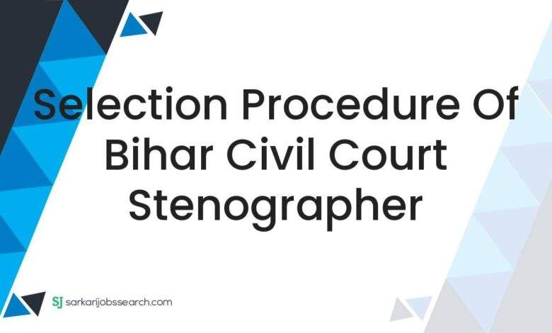 Selection Procedure of Bihar Civil Court Stenographer 1 Selection Procedure of Bihar Civil Court Stenographer