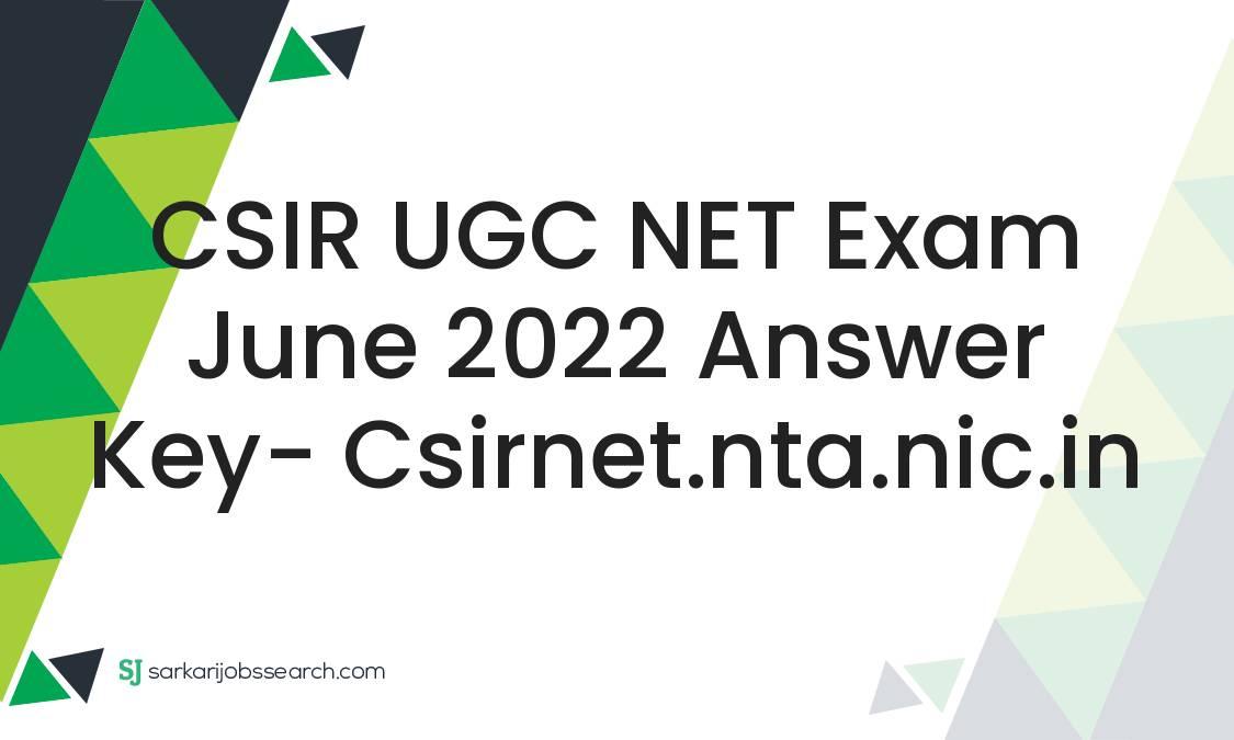 CSIR UGC NET Exam June 2022 Answer key- csirnet.nta.nic.in