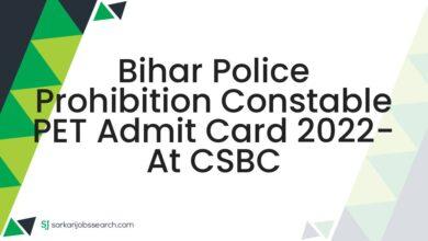 Bihar Police Prohibition Constable PET Admit Card 2022- At CSBC