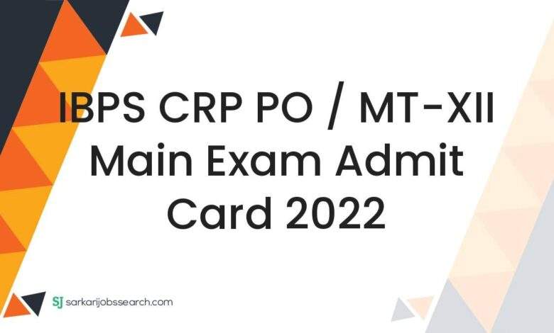 IBPS CRP PO / MT-XII Main Exam Admit Card 2022 1 IBPS CRP PO / MT-XII Main Exam Admit Card 2022