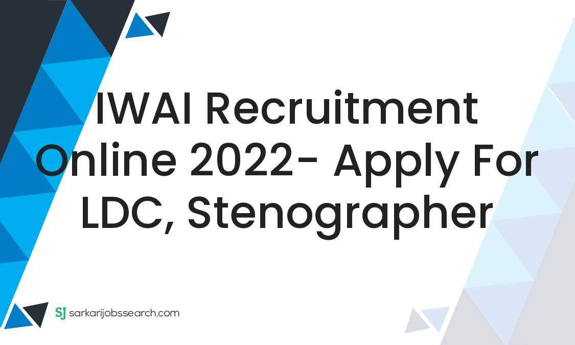 IWAI Recruitment Online 2022- Apply For LDC, Stenographer 1 IWAI Recruitment Online 2022- Apply For LDC, Stenographer