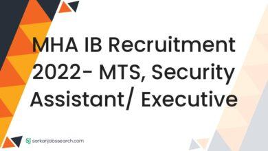 MHA IB Recruitment 2022- MTS, Security Assistant/ Executive