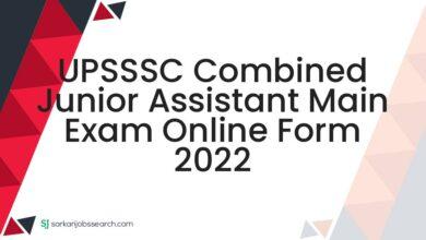 UPSSSC Combined Junior Assistant Main Exam Online Form 2022