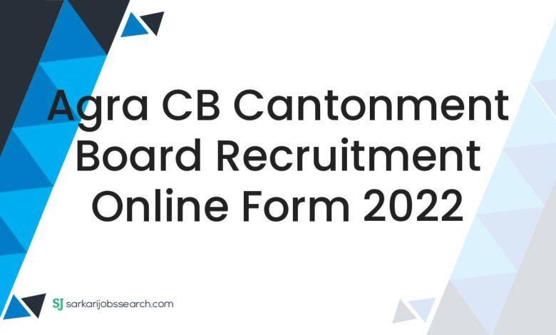 Agra CB Cantonment Board Recruitment Online Form 2022