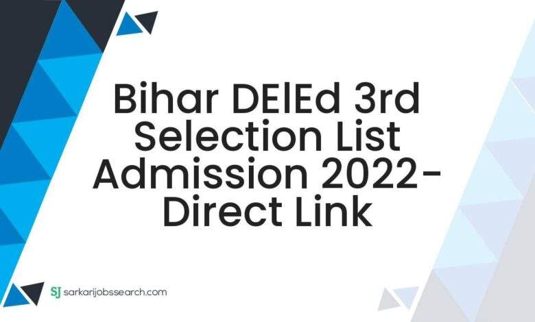 Bihar DElEd 3rd Selection List Admission 2022- Direct Link 1 Bihar DElEd 3rd Selection List Admission 2022- Direct Link