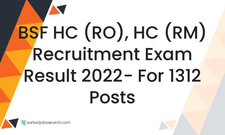 BSF HC (RO), HC (RM) Recruitment Exam Result 2022- For 1312 Posts