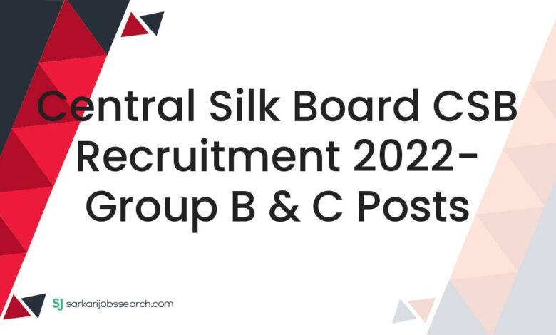 Central Silk Board CSB Recruitment 2022- Group B & C Posts