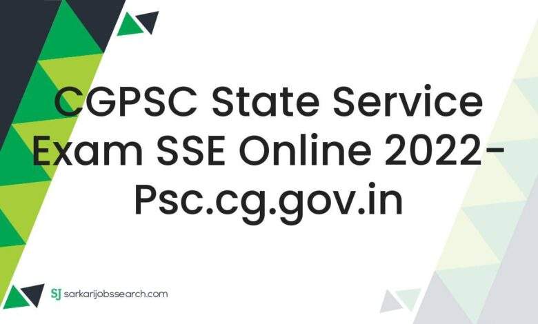 CGPSC State Service Exam SSE Online 2022- psc.cg.gov.in 1 CGPSC State Service Exam SSE Online 2022- psc.cg.gov.in