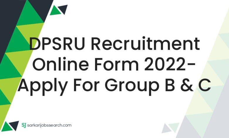 DPSRU Recruitment Online Form 2022- Apply For Group B & C