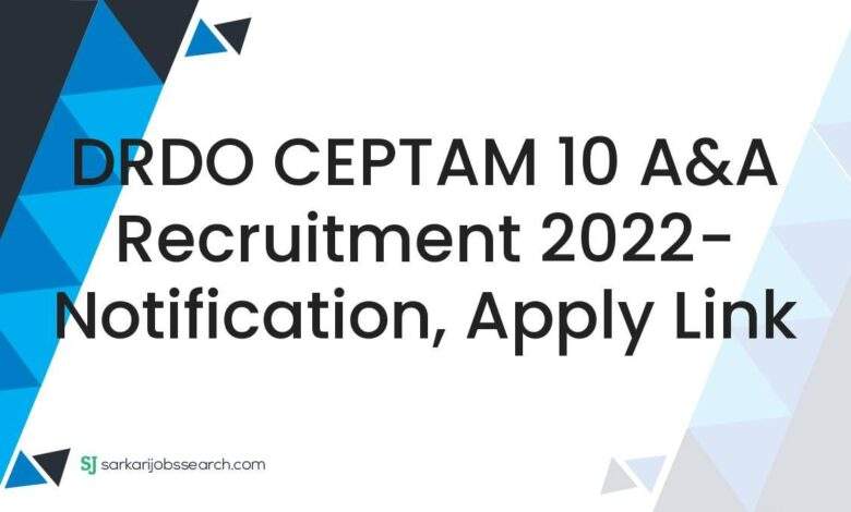 DRDO CEPTAM 10 A&A Recruitment 2022- Notification, Apply Link 1 DRDO CEPTAM 10 A&A Recruitment 2022- Notification, Apply Link