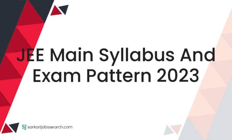 JEE Main Syllabus And Exam Pattern 2023 1 JEE Main Syllabus And Exam Pattern 2023