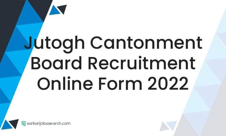 Jutogh Cantonment Board Recruitment Online Form 2022 1 Jutogh Cantonment Board Recruitment Online Form 2022