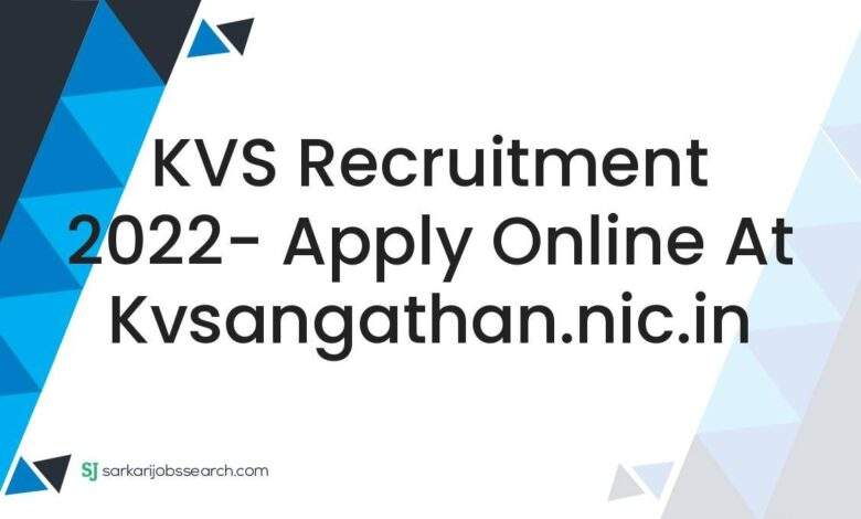 KVS Recruitment 2022- Apply Online At kvsangathan.nic.in 1 KVS Recruitment 2022- Apply Online At kvsangathan.nic.in