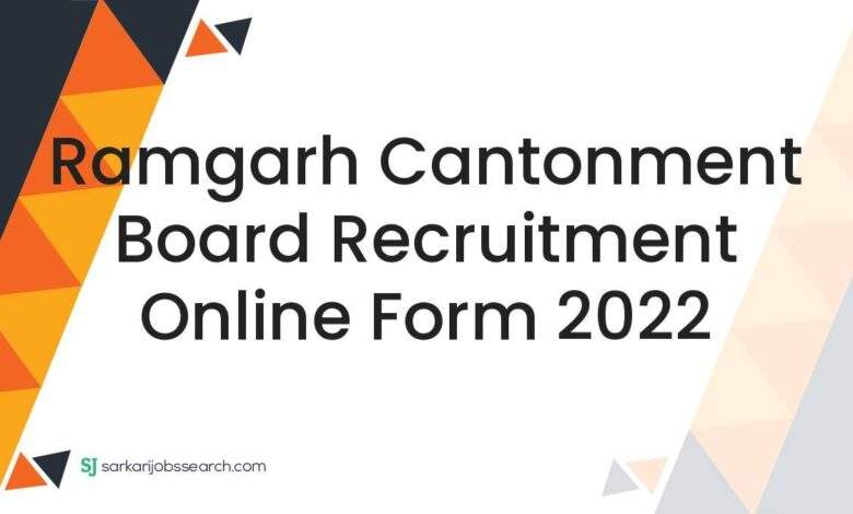 Ramgarh Cantonment Board Recruitment Online Form 2022 1 Ramgarh Cantonment Board Recruitment Online Form 2022