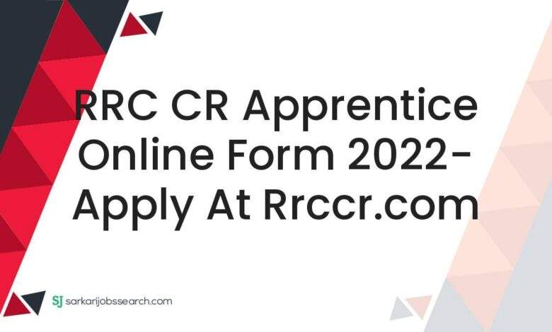RRC CR Apprentice Online Form 2022- Apply at rrccr.com 1 RRC CR Apprentice Online Form 2022- Apply at rrccr.com