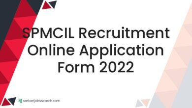 SPMCIL Recruitment Online Application Form 2022