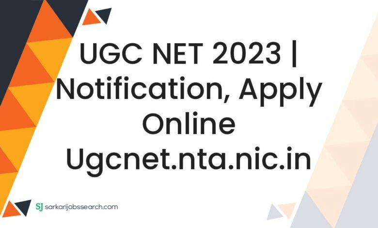 UGC NET 2023 | Notification, Apply Online ugcnet.nta.nic.in