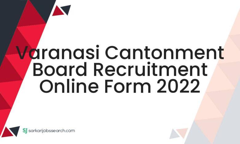 Varanasi Cantonment Board Recruitment Online Form 2022