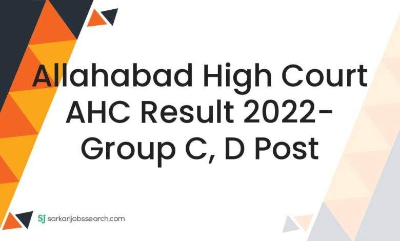 Allahabad High Court AHC Result 2022- Group C, D Post 1 Allahabad High Court AHC Result 2022- Group C, D Post