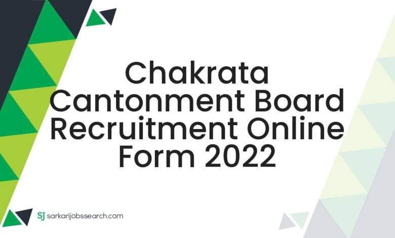 Chakrata Cantonment Board Recruitment Online Form 2022 1 Chakrata Cantonment Board Recruitment Online Form 2022